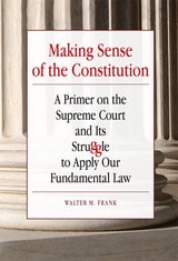 cover of Making Sense of the Constitution: A Primer on the Supreme Court and Its Struggle to Apply Our Fundamental Law
