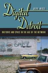 cover of Digital Detroit: Rhetoric and Space in the Age of the Network