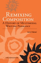 cover of Remixing Composition: A History of Multimodal Writing Pedagogy