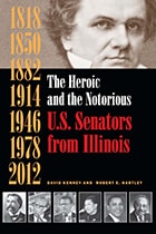 cover of The Heroic and the Notorious: U.S. Senators from Illinois