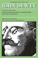 cover of The Middle Works of John Dewey, Volume 3, 1899 - 1924: Journal Articles, Book Reviews, and Miscellany in the 1903-1906 Period