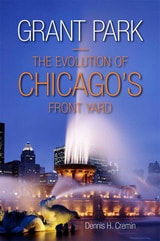 cover of Grant Park: The Evolution of Chicago's Front Yard