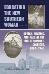 cover of Educating the New Southern Woman: Speech, Writing, and Race at the Public Women's Colleges, 1884-1945