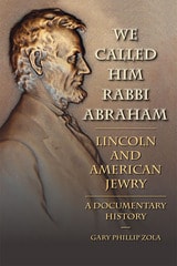 cover of We Called Him Rabbi Abraham: Lincoln and American Jewry, a Documentary History