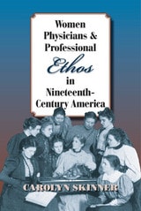 cover of Women Physicians and Professional Ethos in Nineteenth-Century America
