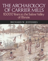 cover of The Archaeology of Carrier Mills: 10,000 Years in the Saline Valley of Illinois