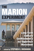 cover of The Marion Experiment: Long-Term Solitary Confinement and the Supermax Movement