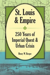 cover of St. Louis and Empire: 250 Years of Imperial Quest and Urban Crisis