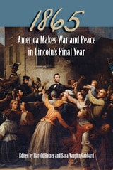 cover of 1865: America Makes War and Peace in Lincoln’s Final Year