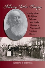cover of Following Father Chiniquy: Immigration, Religious Schism, and Social Change in Nineteenth-Century Illinois