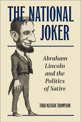 cover of The National Joker: Abraham Lincoln and the Politics of Satire