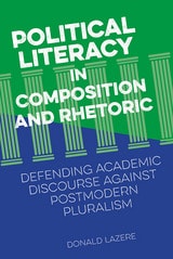 cover of Political Literacy in Composition and Rhetoric: Defending Academic Discourse against Postmodern Pluralism
