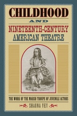 cover of Childhood and Nineteenth-Century American Theatre: The Work of the Marsh Troupe of Juvenile Actors