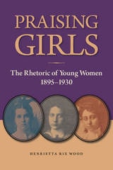 cover of Praising Girls: The Rhetoric of Young Women, 1895-1930