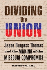cover of Dividing the Union: Jesse Burgess Thomas and the Making of the Missouri Compromise