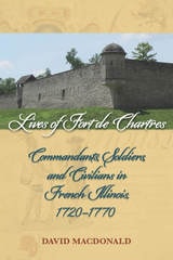 cover of Lives of Fort de Chartres: Commandants, Soldiers, and Civilians in French Illinois, 1720–1770