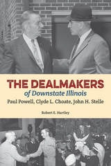 cover of The Dealmakers of Downstate Illinois: Paul Powell, Clyde L. Choate, John H. Stelle