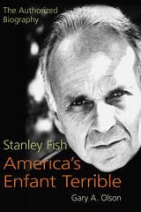 cover of Stanley Fish, America's Enfant Terrible: The Authorized Biography