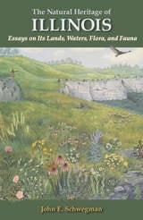 cover of The Natural Heritage of Illinois: Essays on Its Lands, Waters, Flora, and Fauna