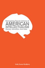 cover of Reimagining Popular Notions of American Intellectualism: Literacy, Education, and Class