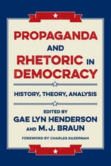 cover of Propaganda and Rhetoric in Democracy: History, Theory, Analysis