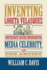 cover of Inventing Loreta Velasquez: Confederate Soldier Impersonator, Media Celebrity, and Con Artist