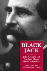 cover of Black Jack: John A. Logan and Southern Illinois in the Civil War Era