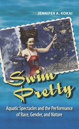 cover of Swim Pretty: Aquatic Spectacles and the Performance of Race, Gender, and Nature