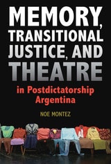 cover of Memory, Transitional Justice, and Theatre in Postdictatorship Argentina