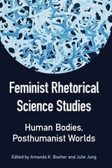 cover of Feminist Rhetorical Science Studies: Human Bodies, Posthumanist Worlds