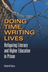 cover of Doing Time, Writing Lives: Refiguring Literacy and Higher Education in Prison