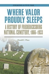 cover of Where Valor Proudly Sleeps: A History of Fredericksburg National Cemetery, 1866–1933