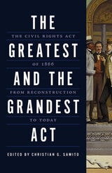 cover of The Greatest and the Grandest Act: The Civil Rights Act of 1866 from Reconstruction to Today