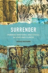 cover of Surrender: Feminist Rhetoric and Ethics in Love and Illness
