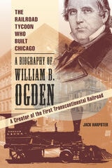 cover of The Railroad Tycoon Who Built Chicago: A Biography of William B. Ogden