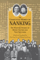 cover of Undaunted Women of Nanking: The Wartime Diaries of Minnie Vautrin and Tsen Shui-fang