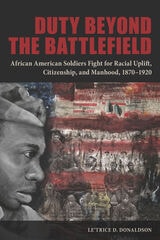 cover of Duty beyond the Battlefield: African American Soldiers Fight for Racial Uplift, Citizenship, and Manhood, 1870–1920