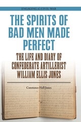 cover of The Spirits of Bad Men Made Perfect: The Life and Diary of Confederate Artillerist William Ellis Jones