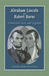 cover of Abraham Lincoln and Robert Burns: Connected Lives and Legends