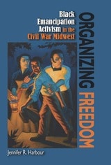 cover of Organizing Freedom: Black Emancipation Activism in the Civil War Midwest