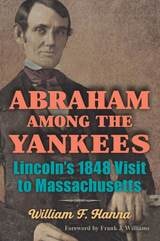 cover of Abraham among the Yankees: Lincoln's 1848 Visit to Massachusetts