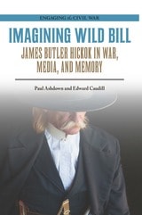 cover of Imagining Wild Bill: James Butler Hickok in War, Media, and Memory