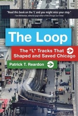 cover of The Loop: The “L” Tracks That Shaped and Saved Chicago