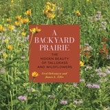 cover of A Backyard Prairie: The Hidden Beauty of Tallgrass and Wildflowers