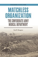 cover of Matchless Organization: The Confederate Army Medical Department