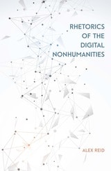 cover of Rhetorics of the Digital Nonhumanities
