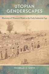 cover of Utopian Genderscapes: Rhetorics of Women’s Work in the Early Industrial Age