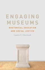 cover of Engaging Museums: Rhetorical Education and Social Justice