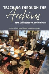 cover of Teaching through the Archives: Text, Collaboration, and Activism