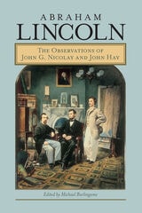 cover of Abraham Lincoln: The Observations of John G. Nicolay and John Hay